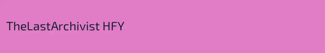 TheLastArchivist HFY